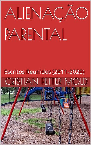 ALIENAÇÃO PARENTAL: Escritos Reunidos (2011-2020)
