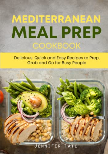 Mediterranean Meal Prep Cookbook: Delicious, Quick and Easy Recipes to