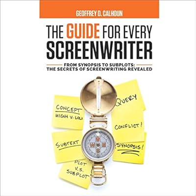 The Guide for Every Screenwriter: From Synopsis to Subplots