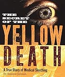 The Secret of the Yellow Death: A True Story of Medical Sleuthing