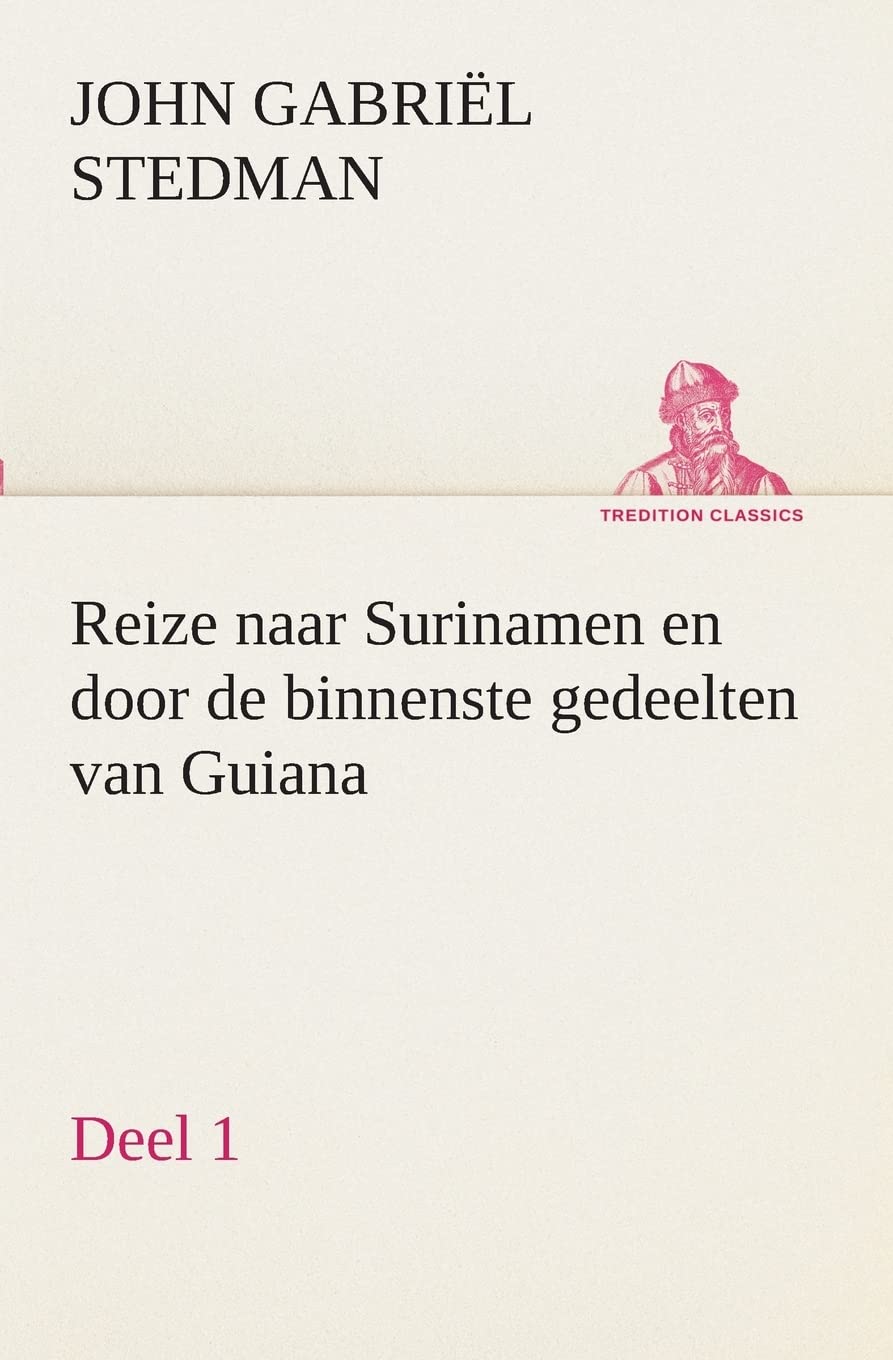 Reize naar Surinamen en door de binnenste gedeelten van Guiana — Deel 1 (TREDITION CLASSICS)