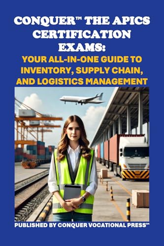 Conquer the APICS Certification Exams: Your All-in-One Guide to Inventory, Supply Chain, and Logistics Management (APICS Exams)