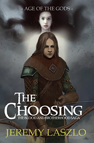 The Choosing: Age of the Gods (The Blood and Brotherhood Saga Book 1)