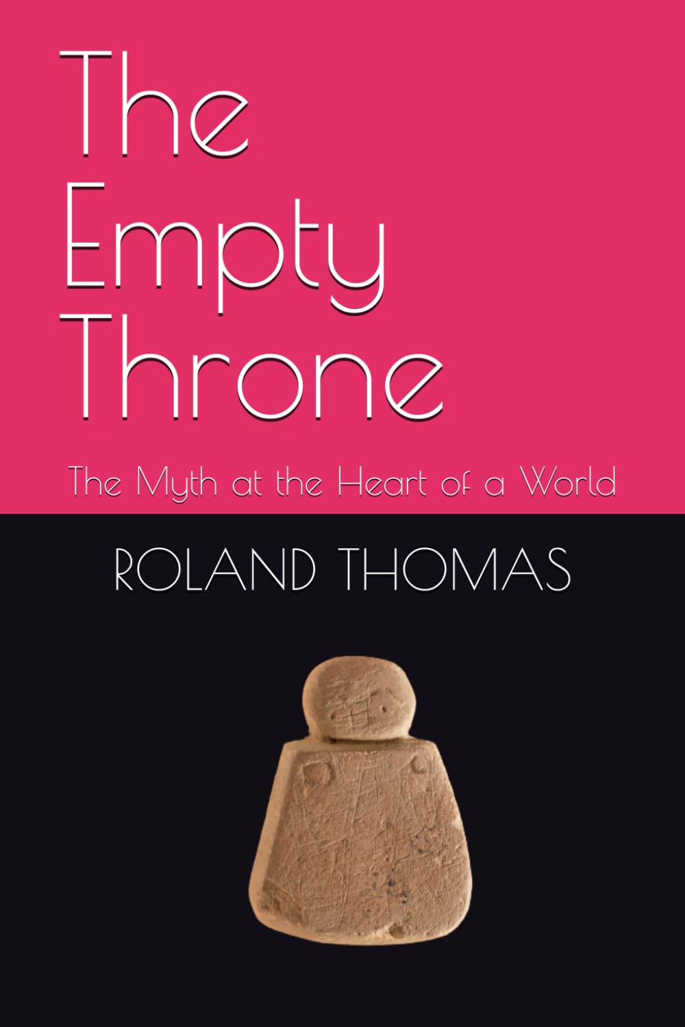 The Empty Throne: The Myth at the Heart of a World (HUMANISM)