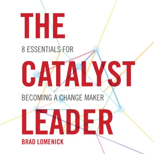 The Catalyst Leader 8 Essentials for a Change