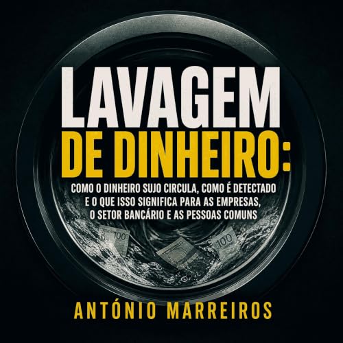 Lavagem de dinheiro: Como o dinheiro sujo circula, como &eacute; detectado e o que isso significa para as empresas, o setor b