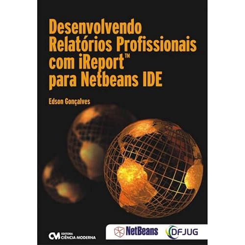 Desenvolvendo Relatorios Profissionais Com Ireport Para Netbeans Ide