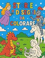 Storie e Disegni da Colorare: Raccolta di storie e disegni da colorare per bambini (Italian Edition) B0F5NYCTGF Book Cover