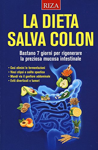 La dieta salva colon. Bastano 7 giorni per rigenerare la preziosa mucosa intestinale La dieta salva colon. Bastano 7 giorni per rigenerare la preziosa mucosa intestinale