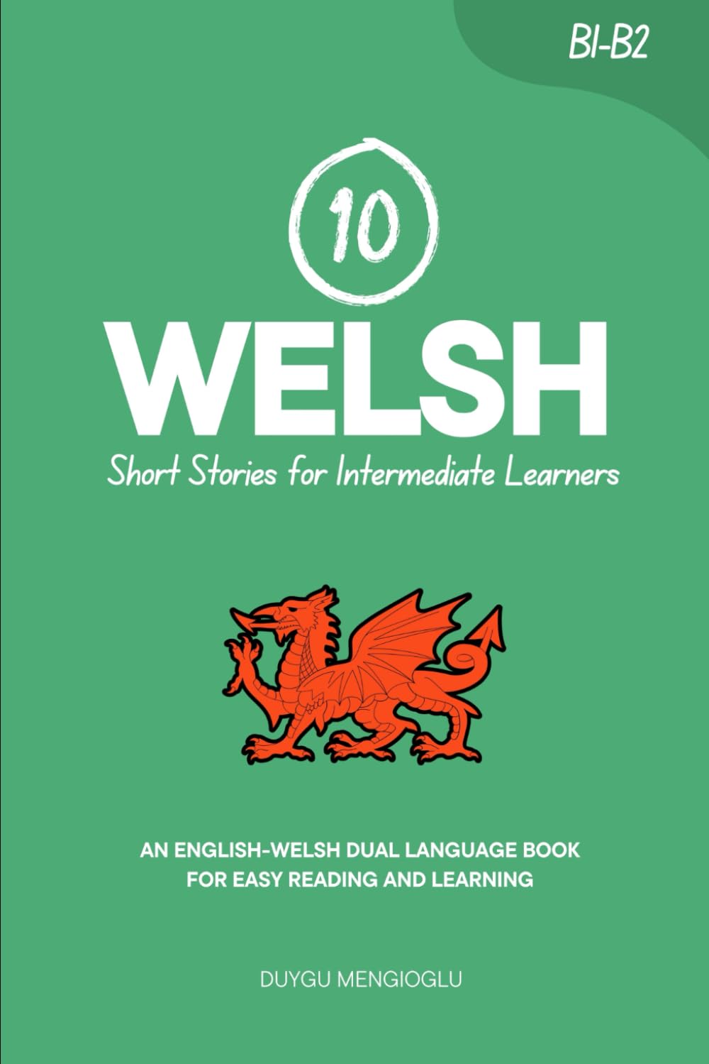 10 Welsh Short Stories for Intermediate Learners: An English-Welsh Dual-Language Book for Easy Reading and Learning (Learn Welsh)