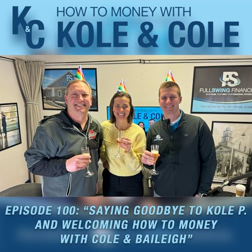 #100 - Saying Goodbye to Kole P. & Welcoming How to Money with Cole & Baileigh