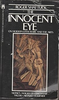 Roger Shattuck: The Innocent Eye: On Modern Literature and the Arts