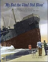 My, But the Wind Did Blow: Memoirs of Delaware's Epic Struggles with the Sea B000Y1HOYU Book Cover