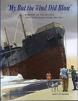 My, But the Wind Did Blow: Memoirs of Delaware's Epic Struggles with the Sea
