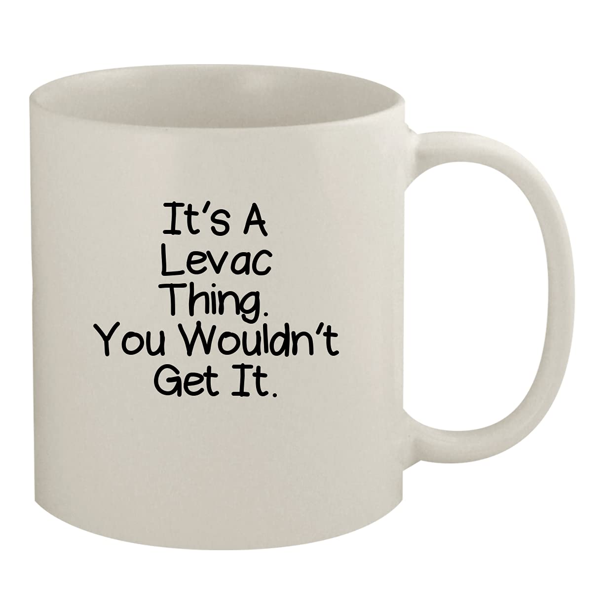 It's A Levac Thing. You Wouldn't Get It - 11oz Ceramic White Coffee Mug, White