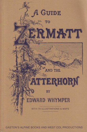 A Guide to Zermatt and the Matterhorn 1906449082 Book Cover