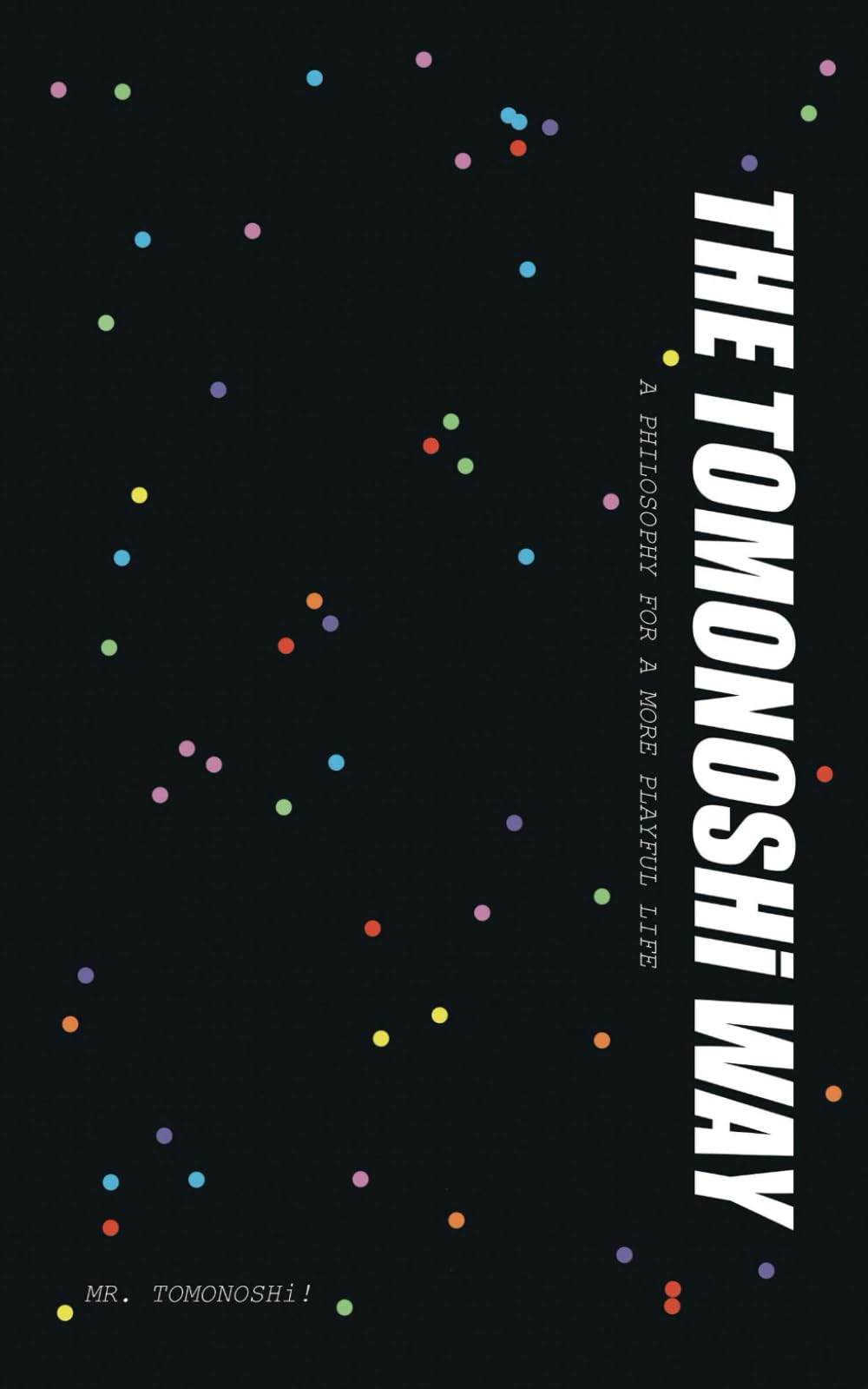 The TOMONOSHi Way: A PHILOSOPHY FOR A MORE PLAYFUL LIFE