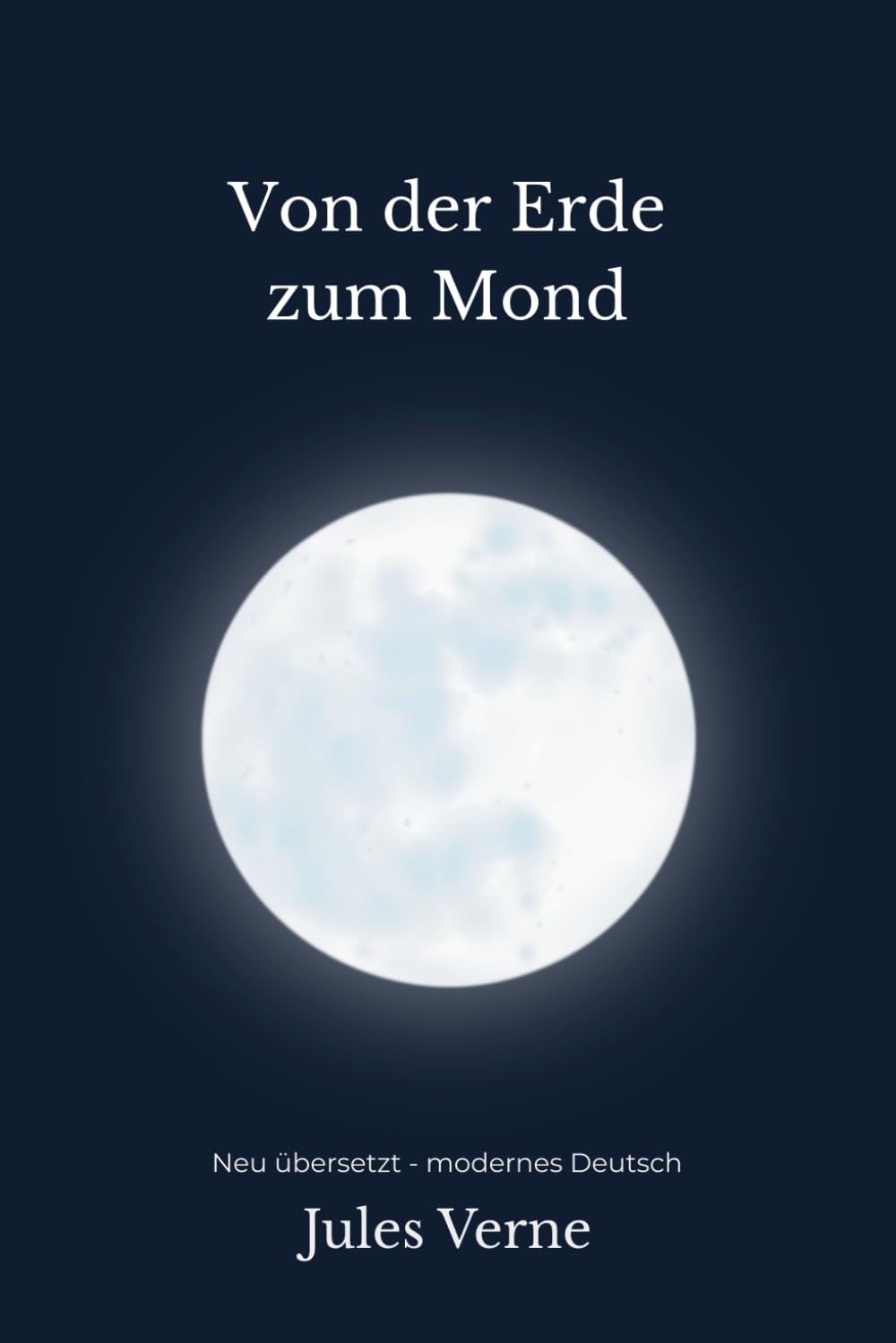 Von der Erde zum Mond: Ein visionärer Science-Fiction-Klassiker – modern neu übersetzt nach Jules Verne