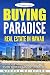 Buying Paradise - Real Estate In Hawaii: The Ultimate Guide How To Turn Your Dream Into Reality