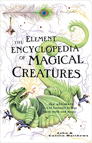 The Element Encyclopedia of Magical Creatures: The...