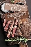 Biblia de la barbacoa Keto: La colección definitiva de recetas y técnicas para la barbacoa más sabrosa y deliciosa