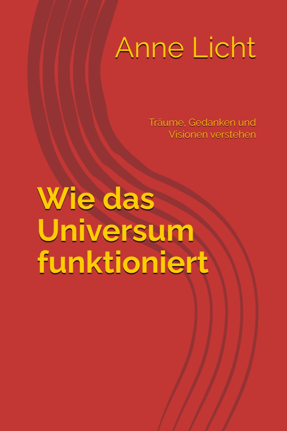 Wie das Universum funktioniert: Träume, Gedanken und Visionen verstehen