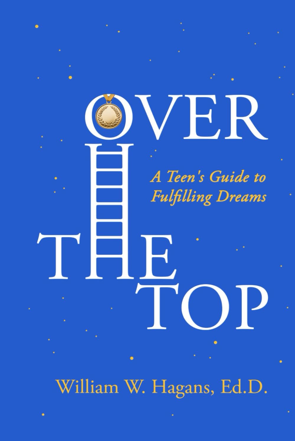 Over the Top: A Teen's Guide to Fulfilling Dreams