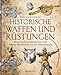 Historische Waffen und R&uuml;stungen: Ritter und Landsknechte vom fr&uuml;hen Mittelalter bis zur Renaissance. Mit ihren Waffen, Trachten, Uniformen und R&uuml;stungen