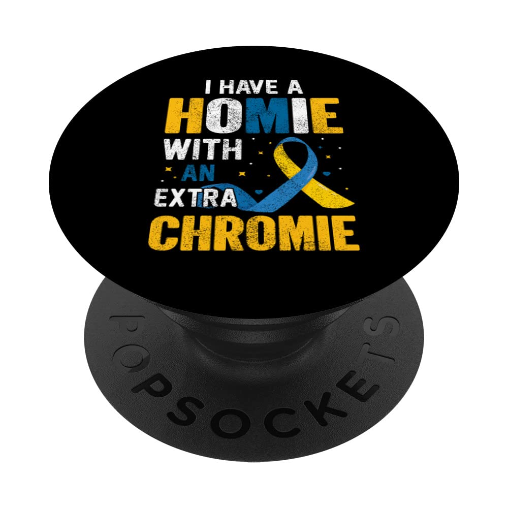 Amazon.com: I have a Homie with an Extra Chromie Down syndrome Awareness  PopSockets Swappable PopGrip : Cell Phones & Accessories