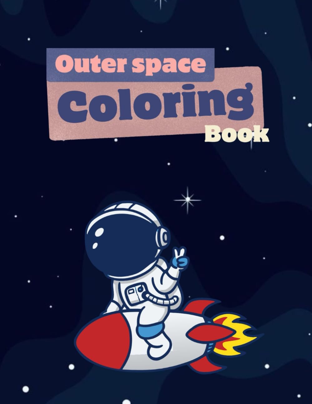 Outer space coloring book: Fun Astronauts, Planets and Spaceships Coloring Pages for Kids and Toddlers