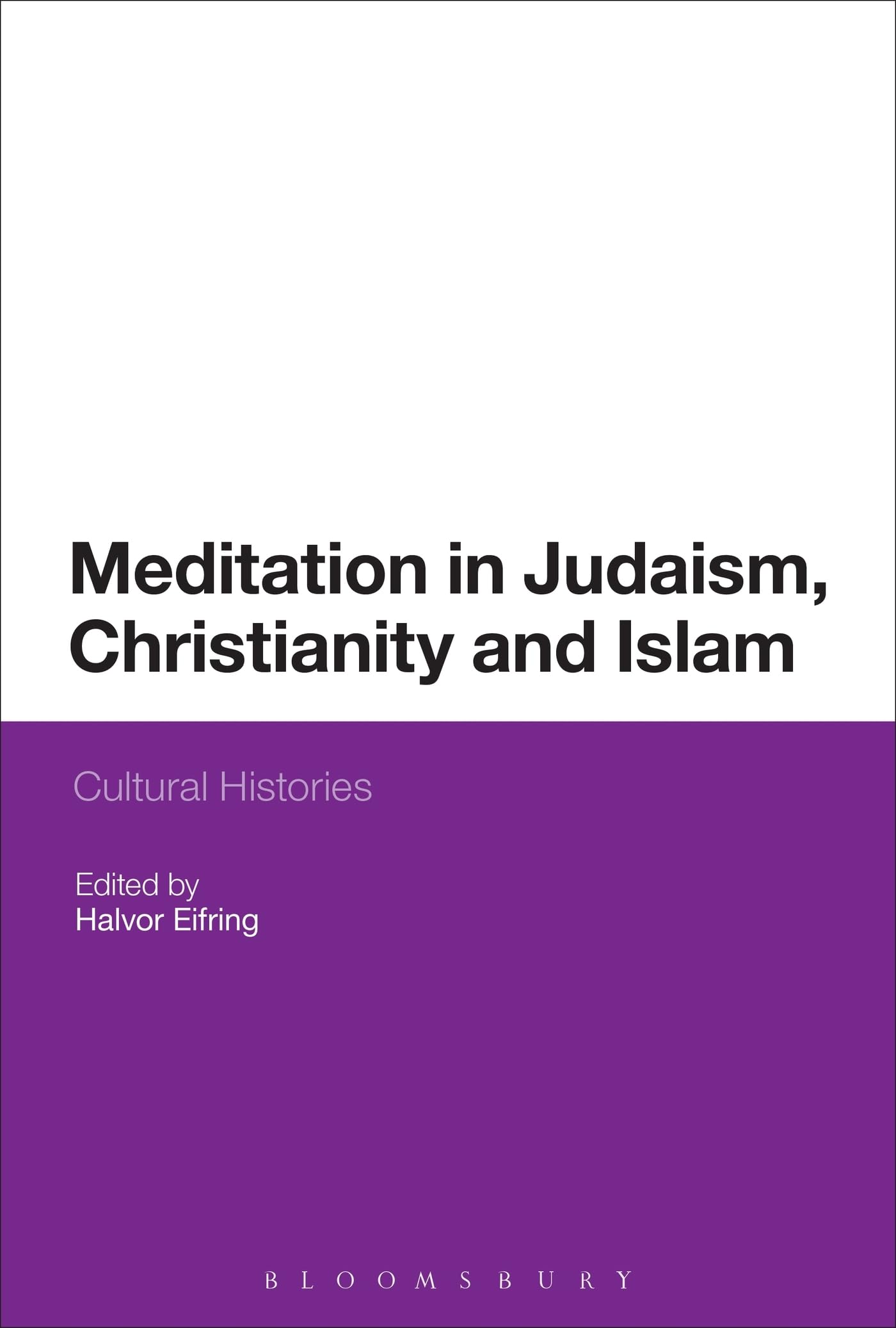 Meditation in Judaism, Christianity and Islam: Cultural Histories