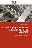 La Troupe Lyrique de l''opéra de Paris Au 19e Siècle (1831-1870) 6131528691 Book Cover