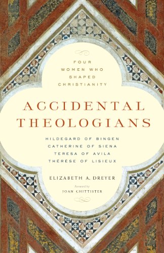 Accidental Theologians: Four Women Who Shaped Christianity Accidental Theologians: Four Women Who Shaped Christianity