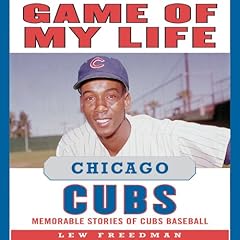 Game of My Life: Chicago Cubs Audiobook By Lew Freedman cover art