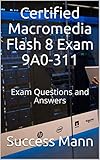  Certified Macromedia Flash 8 Exam 9A0-311: Exam Questions and Answers (English Edition)