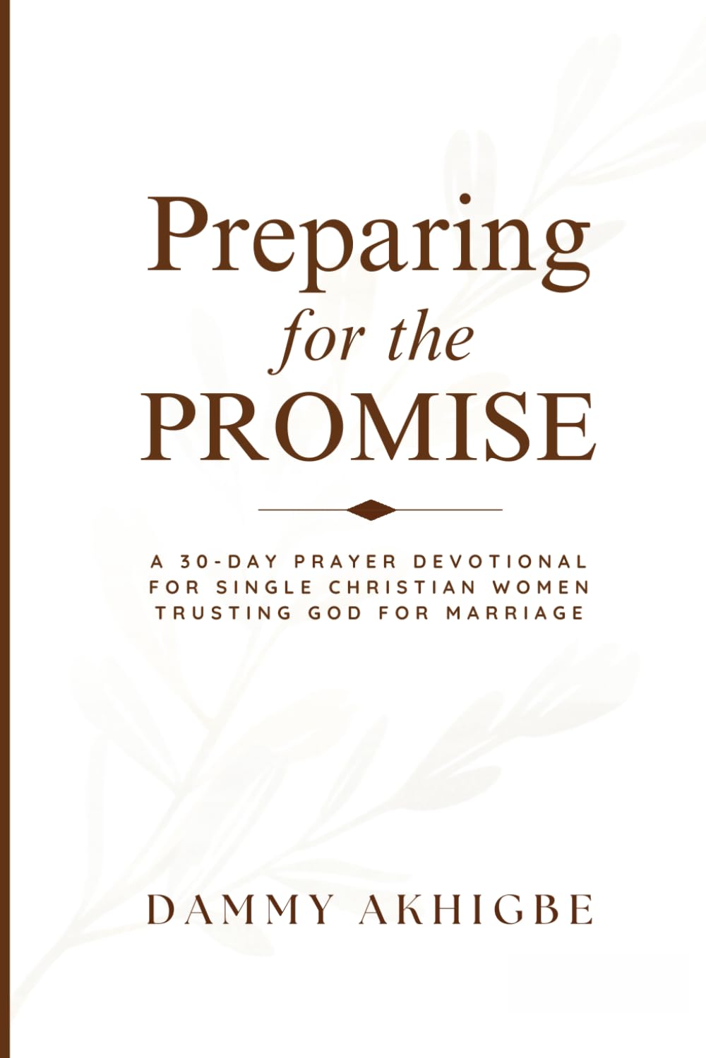 Preparing for the Promise: A 30-Day Prayer Devotional for Single Christian Women Trusting God for Marriage