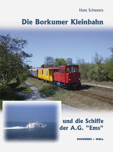  Die Borkumer Kleinbahn und die Schiffe der A.G. Ems: und die Schiffe der AG \