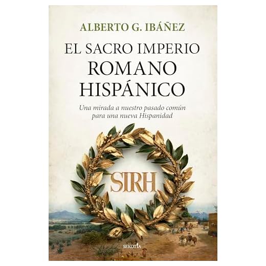 El Sacro Imperio Romano Hispánico: Una mirada a nuestro pasado común para una nueva Hispanidad