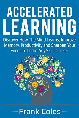  Accelerated Learning: Discover How The Mind Learns, Improve Memory, Productivity and Sharpen Your Fo livre En ligne