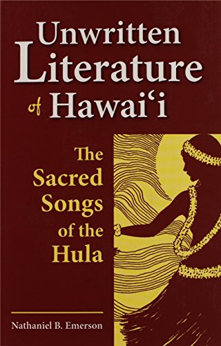 Unwritten Literature of Hawaii: The Sacred Songs of the Hula