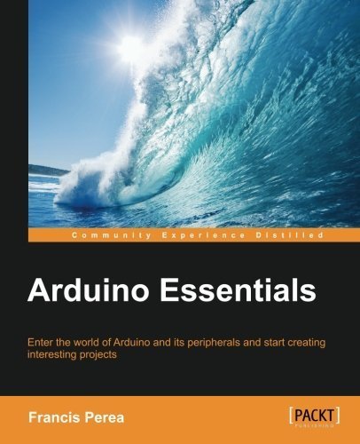 Arduino Essentials by Francis Perea (2015-03-27)