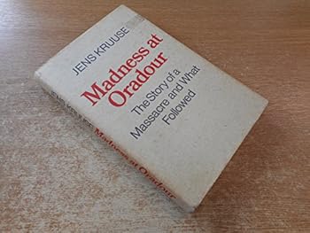 Madness At Oradour, 10 June 1944   & After