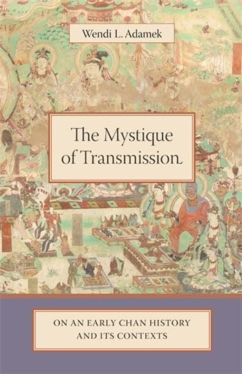 Buy The Mystique of Transmission: on an Early Chan History and Its Contexts, Book by Wendi L. Adamek (Columbia University Press) — BookShops.in