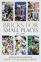 Bricks for Small Places: Design and Build a Stunning LEGO City in a Small Space 1976452325 Book Cover