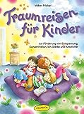  Traumreisen für Kinder: Zur Förderung von Entspannung, Konzentration, Ich-Stärke und Kreativität