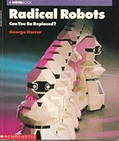 Radical Robots: Can You Be Replaced (Nova Book Series) 0671694219 Book Cover