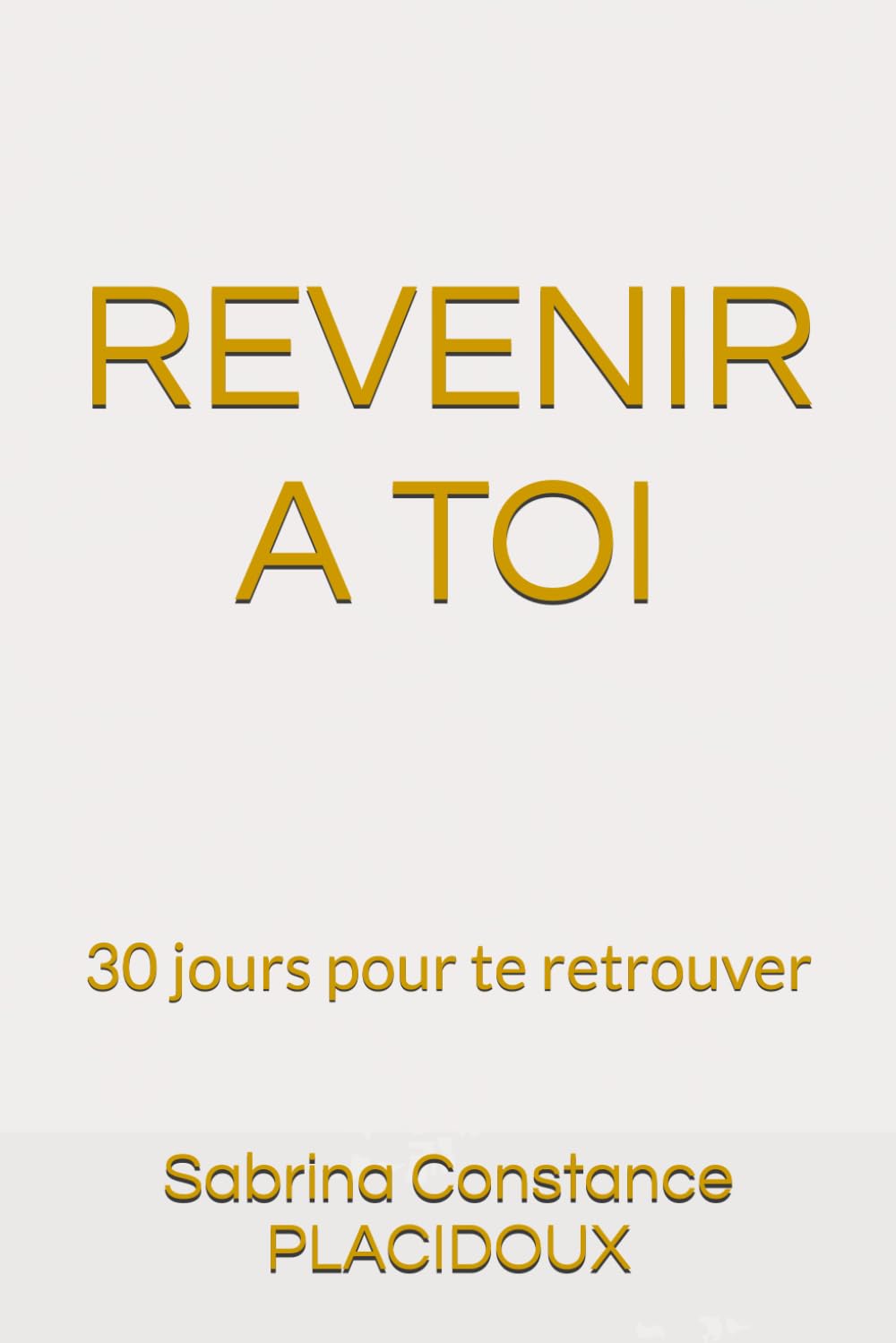 REVENIR A TOI: 30 jours pour te retrouver (LES PARCOURS INTERIEURS)