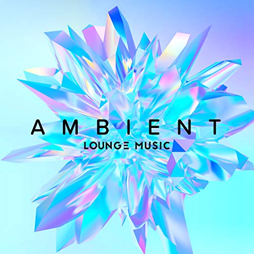 Ambient Lounge Music Relaxing Music 2020, Peaceful Chill Out, Deeper