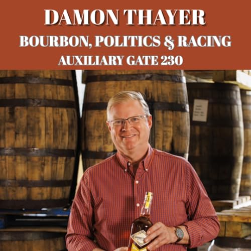 Auxiliary Gate 230 Damon Thayer - Bourbon, Politics & Racing