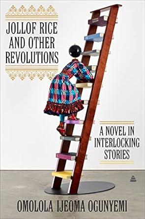 Jollof Rice and Other Revolutions: A Novel in Interlocking Stories